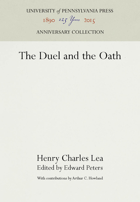 The Duel and the Oath - Lea, Henry Charles, and Peters, Edward (Editor), and Howland, Arthur C (Contributions by)