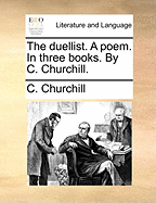 The Duellist. a Poem. in Three Books. by C. Churchill