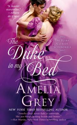 The Duke in My Bed: The Heirs' Club of Scoundrels - Grey, Amelia