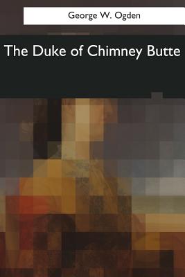 The Duke of Chimney Butte - Ogden, George W