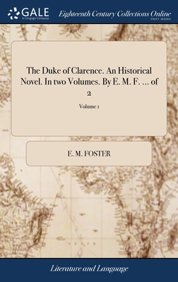 The Duke of Clarence. An Historical Novel. In two Volumes. By E. M. F. ... of 2; Volume 1 - Foster, E M