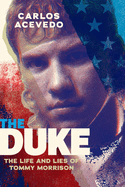 The Duke: The Life and Lies of Tommy Morrison