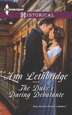 The Duke's Daring Debutante: A Regency Historical Romance - Lethbridge, Ann