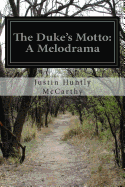 The Duke's Motto: A Melodrama - McCarthy, Justin Huntly