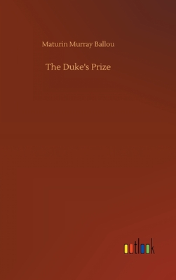 The Duke's Prize - Ballou, Maturin Murray