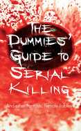 The Dummies' Guide to Serial Killing: and other Fantastic Female Fables