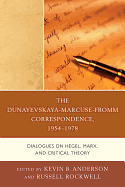 The Dunayevskaya-Marcuse-Fromm Correspondence, 1954-1978: Dialogues on Hegel, Marx, and Critical Theory