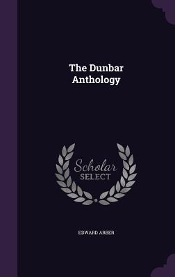 The Dunbar Anthology - Arber, Edward, Professor