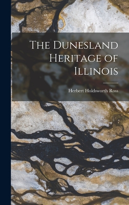 The Dunesland Heritage of Illinois - Ross, Herbert Holdsworth 1908-