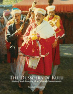 The Dussehra of Kulu: History and Analysis of a Cultural Phenomenon
