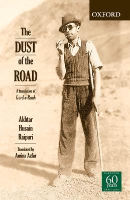 The Dust of the Road a Translation of Gard-E-Raah - Raipuri, Akhtar Husain