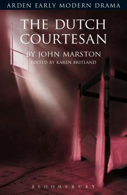 The Dutch Courtesan - Britland, Karen, Professor (Editor), and Marston, John