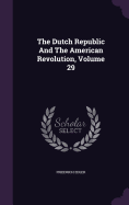 The Dutch Republic And The American Revolution, Volume 29