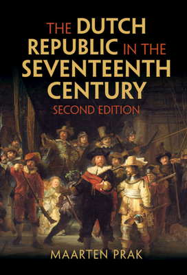 The Dutch Republic in the Seventeenth Century - Prak, Maarten, and Webb, Diane (Translated by)