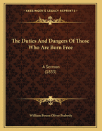 The Duties and Dangers of Those Who Are Born Free: A Sermon (1833)