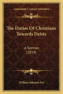 The Duties of Christians Towards Deists: A Sermon (1819)