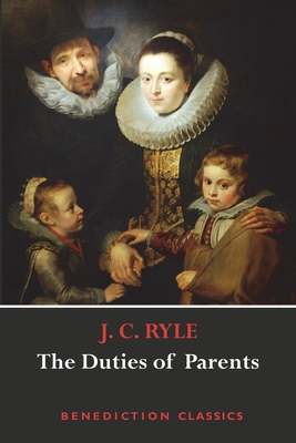 The Duties of Parents - Ryle, J C
