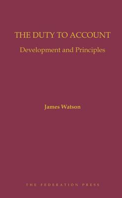 The Duty to Account: Development and Principles - Watson, J.A.