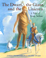 The Dwarf, the Giant, and the Unicorn: A Tale of King Arthur - Giblin, James Cross