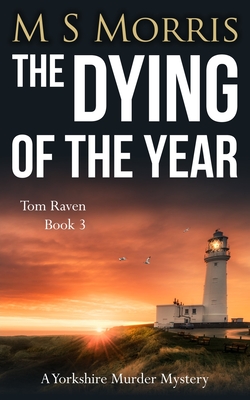 The Dying of the Year: A Yorkshire Murder Mystery - Morris, M S