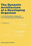 The Dynamic Architecture of a Developing Organism: An Interdisciplinary Approach to the Development of Organisms