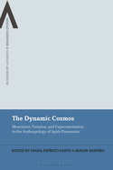 The Dynamic Cosmos: Movement, Paradox, and Experimentation in the Anthropology of Spirit Possession