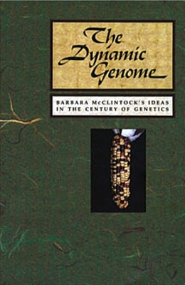 The Dynamic Genome: Barbara McClintock's Ideas in the Century of Genetics - Fedoroff, Nina (Editor), and Botstein, David (Editor)