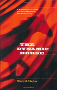 The Dynamic Horse: A Biomechanical Guide to Equine Movement and Performance - Clayton, Hilary M, PhD (Editor)