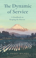 The Dynamic of Service: A Handbook on Reaping the Harvest