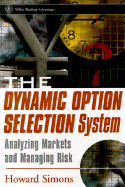 The Dynamic Option Selection System: Analyzing Markets and Managing Risk