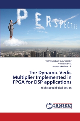 The Dynamic Vedic Multiplier Implemented in FPGA for DSP applications - Gurumoorthy, Vaithiyanathan, and K, Venkatesan, and S, Sivaramakrishnan