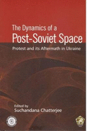 The Dynamics of a Post-Soviet Space: Protest and its Aftermath in Ukraine