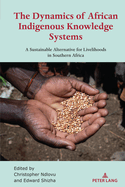 The Dynamics of African Indigenous Knowledge Systems: A Sustainable Alternative for Livelihoods in Southern Africa