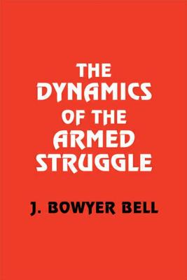 The Dynamics of Armed Struggle - Bell, J Bowyer