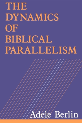 The Dynamics of Biblical Parallelism - Berlin, Adele