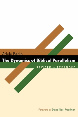 The Dynamics of Biblical Parallelism - Berlin, Adele, and Freedman, David Noel (Foreword by)