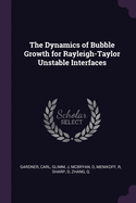 The Dynamics of Bubble Growth for Rayleigh-Taylor Unstable Interfaces