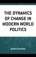 The Dynamics of Change in Modern World Politics