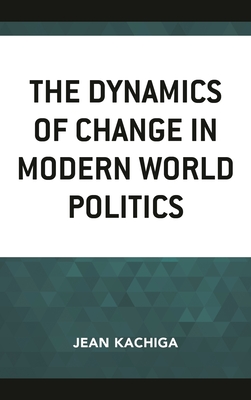 The Dynamics of Change in Modern World Politics - Kachiga, Jean