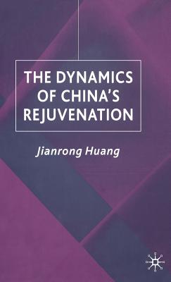 The Dynamics of China's Rejuvenation - Huang, J