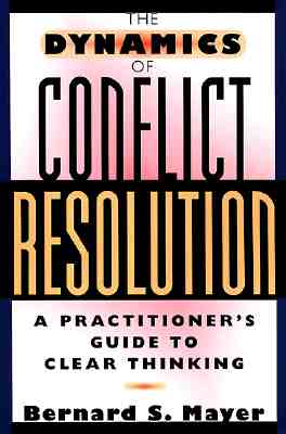 The Dynamics of Conflict Resolution: A Practitioner's Guide - Mayer, Bernard