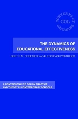 The Dynamics of Educational Effectiveness: A Contribution to Policy, Practice and Theory in Contemporary Schools - Creemers, Bert, and Kyriakides, Leonidas