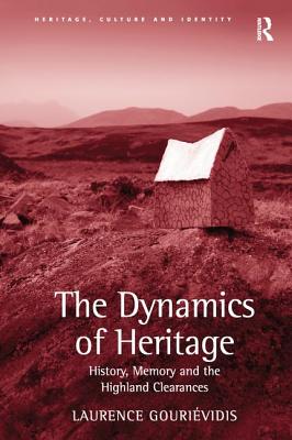 The Dynamics of Heritage: History, Memory and the Highland Clearances - Gourividis, Laurence