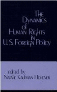 The Dynamics of Human Rights in United States Foreign Policy