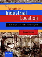 The Dynamics of Industrial Location: The Factory, the Firm and the Production System
