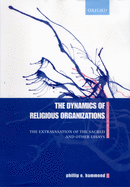 The Dynamics of Religious Organizations: The Extravasation of the Sacred and Other Essays