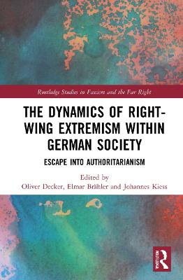 The Dynamics of Right-Wing Extremism Within German Society: Escape Into Authoritarianism - Decker, Oliver (Editor), and West, David (Translated by), and Kiess, Johannes (Editor)