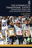 The Dynamics of Transitional Justice:: International Models and Local Realities in East Timor