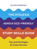 The Dyslexia, Adhd, and DCD-Friendly Study Skills Guide: Tips and Strategies for Exam Success