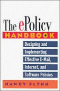 The E-Policy Handbook: Designing and Implementing Effective E-mail, Internet, and Software Policies - Flynn, Nancy